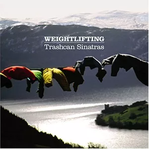 Trashcan Sinatras - Weightlifting