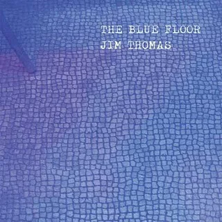 Jim Thomas - The Blue Floor - 2009