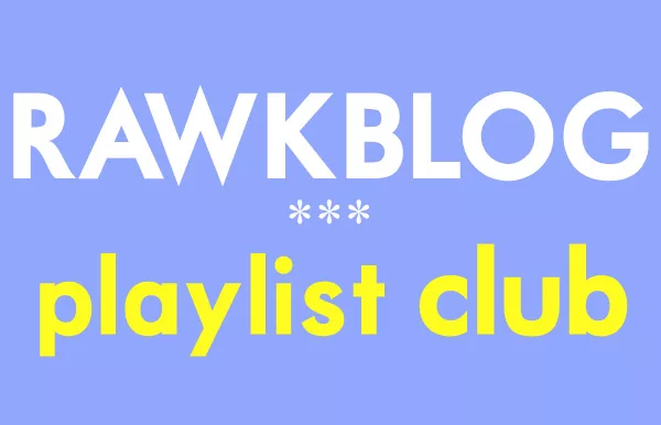 Rawkblog Playlist Club